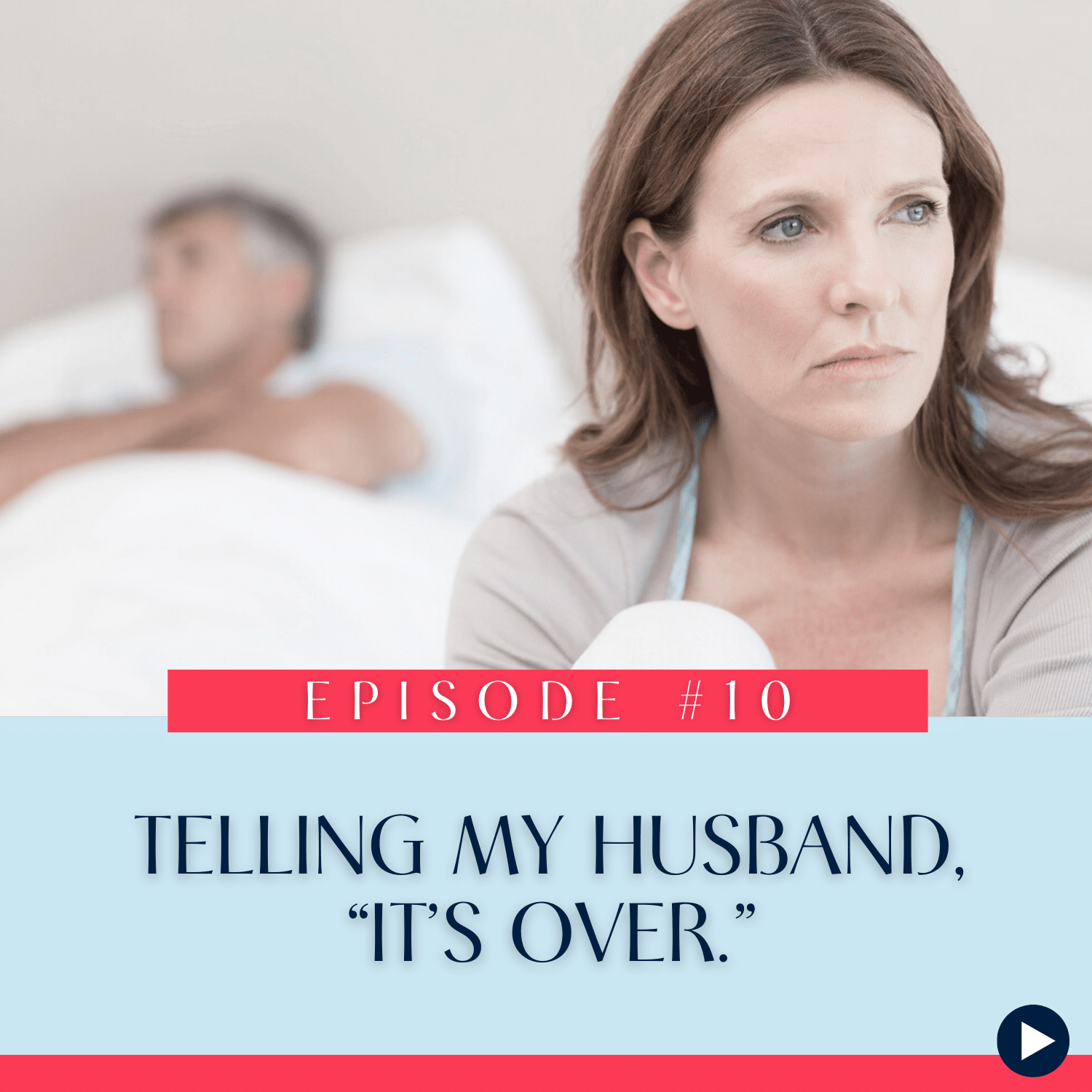 10 Telling My Husband, “It’s Over.”