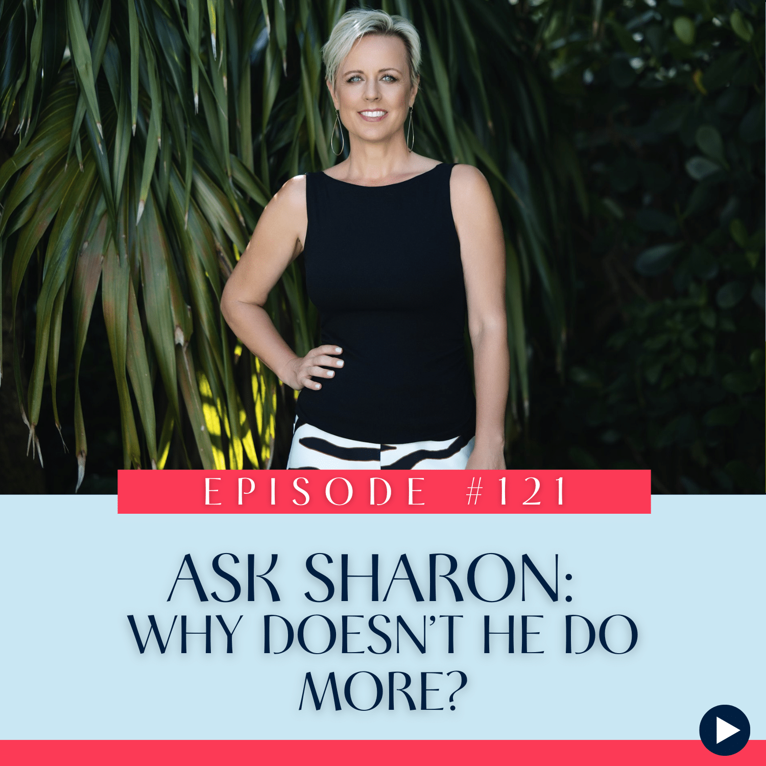 121 Ask Sharon Why doesn’t he do more (1)
