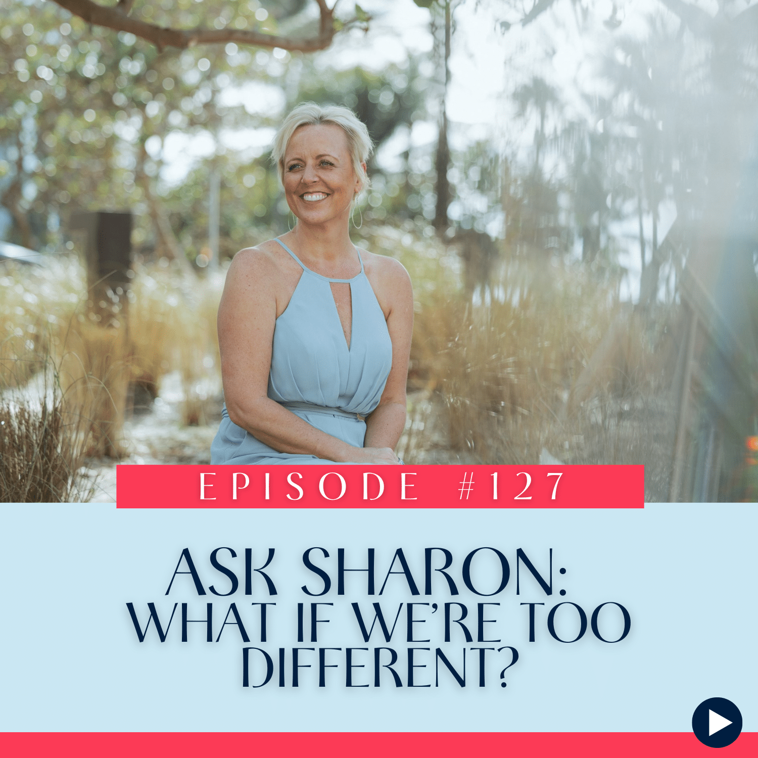 127 Ask Sharon What if we’re too different