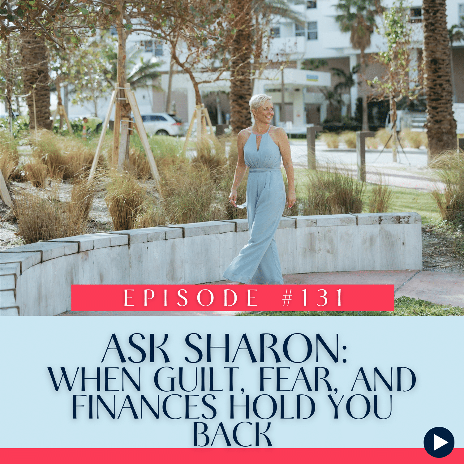 131 Ask Sharon When Guilt, Fear, and Finances Hold You Back