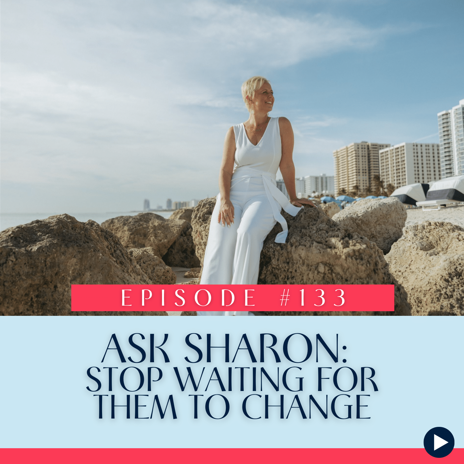 133 Ask Sharon Stop Waiting for Them to Change