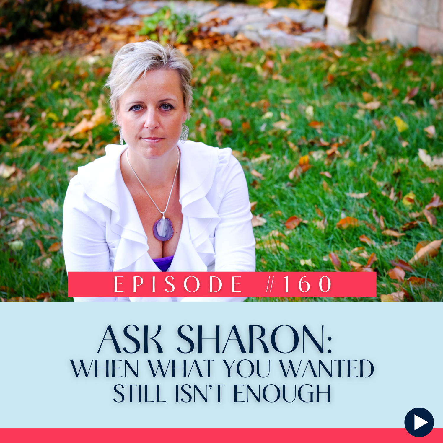 160 Ask Sharon When What You Wanted Still Isn’t Enough