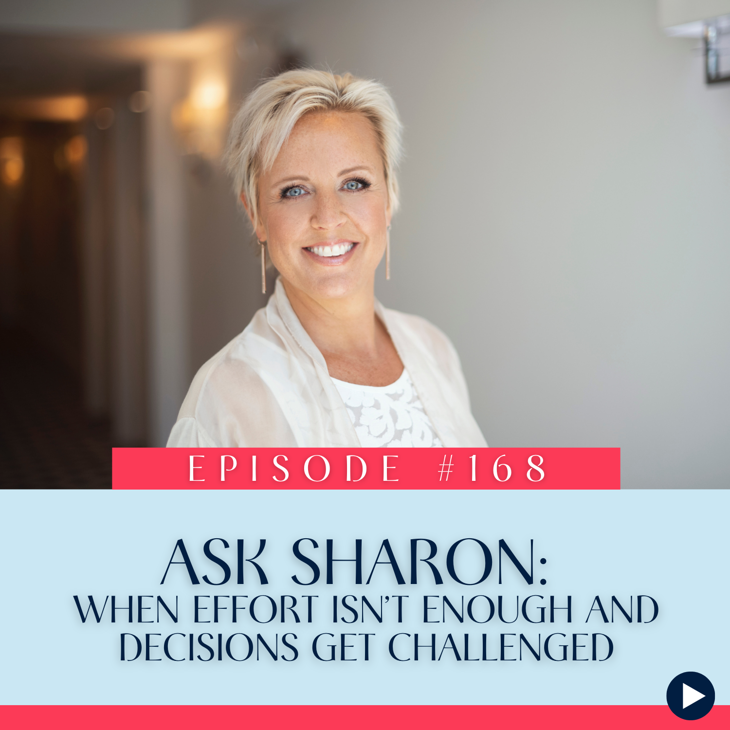 168 Ask Sharon When Effort Isn’t Enough and Decisions Get Challenged